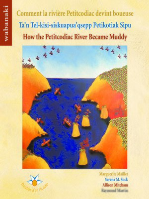 cover image of Comment la rivière Petitcodiac devint boueuse Ta'n Tel-kisi-siskuapua'qsepp Petikodiac Sipu